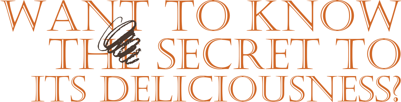 Want to know the secret to its deliciousness?